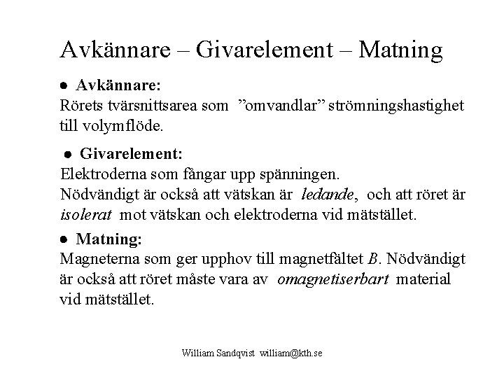 Avkännare – Givarelement – Matning Avkännare: Rörets tvärsnittsarea som ”omvandlar” strömningshastighet till volymflöde. Givarelement: