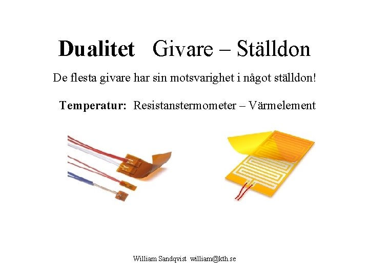 Dualitet Givare – Ställdon De flesta givare har sin motsvarighet i något ställdon! Temperatur: