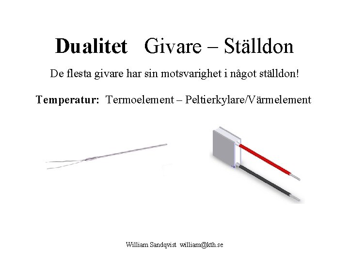 Dualitet Givare – Ställdon De flesta givare har sin motsvarighet i något ställdon! Temperatur: