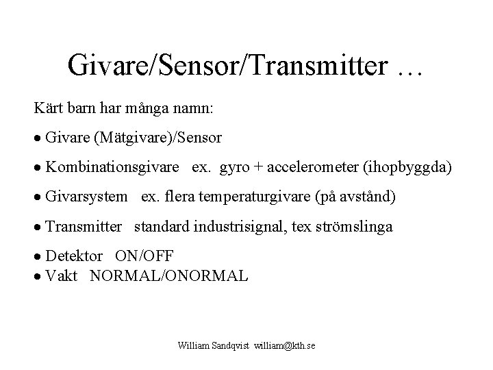 Givare/Sensor/Transmitter … Kärt barn har många namn: Givare (Mätgivare)/Sensor Kombinationsgivare ex. gyro + accelerometer