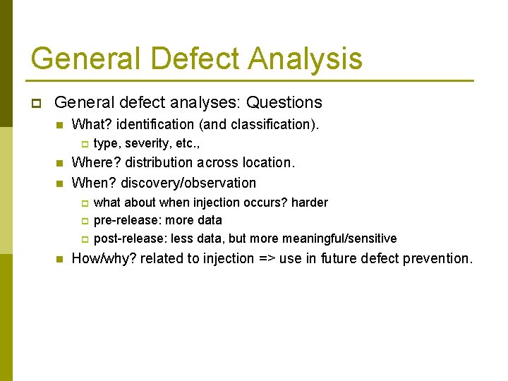 General Defect Analysis p General defect analyses: Questions n What? identification (and classification). p