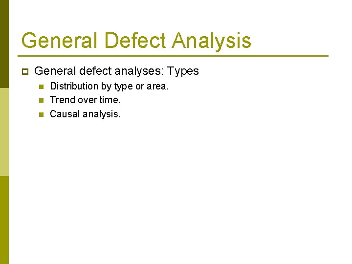 General Defect Analysis p General defect analyses: Types n n n Distribution by type
