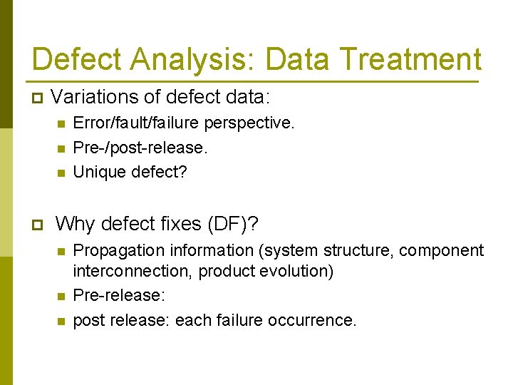 Defect Analysis: Data Treatment p Variations of defect data: n n n p Error/fault/failure