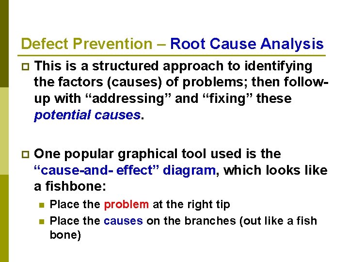 Defect Prevention – Root Cause Analysis p This is a structured approach to identifying