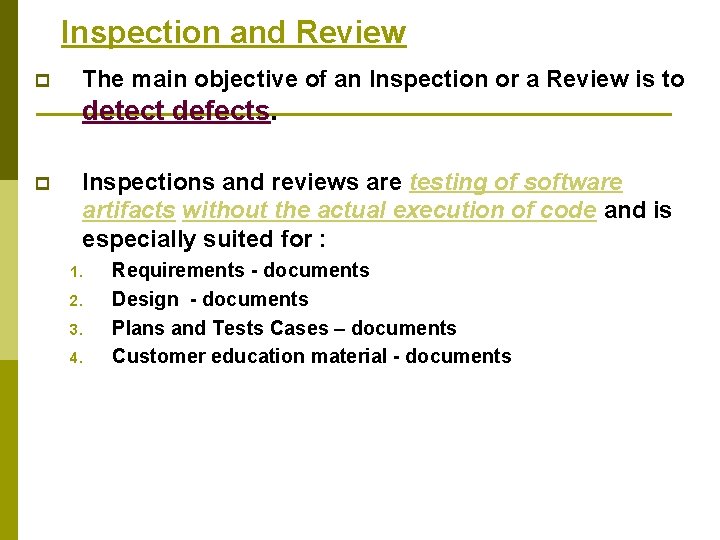 Inspection and Review p The main objective of an Inspection or a Review is