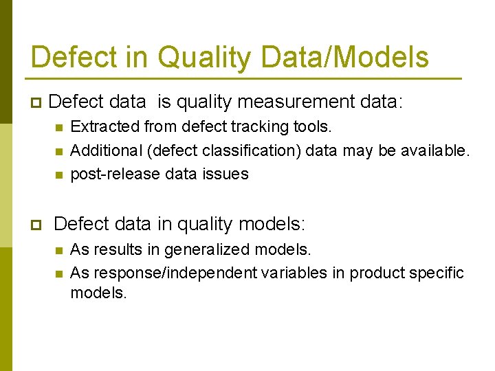 Defect in Quality Data/Models p Defect data is quality measurement data: n n n