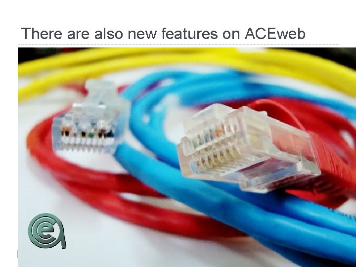 There also new features on ACEweb 