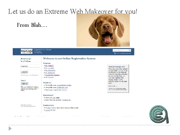 Let us do an Extreme Web Makeover for you! From Blah…. 