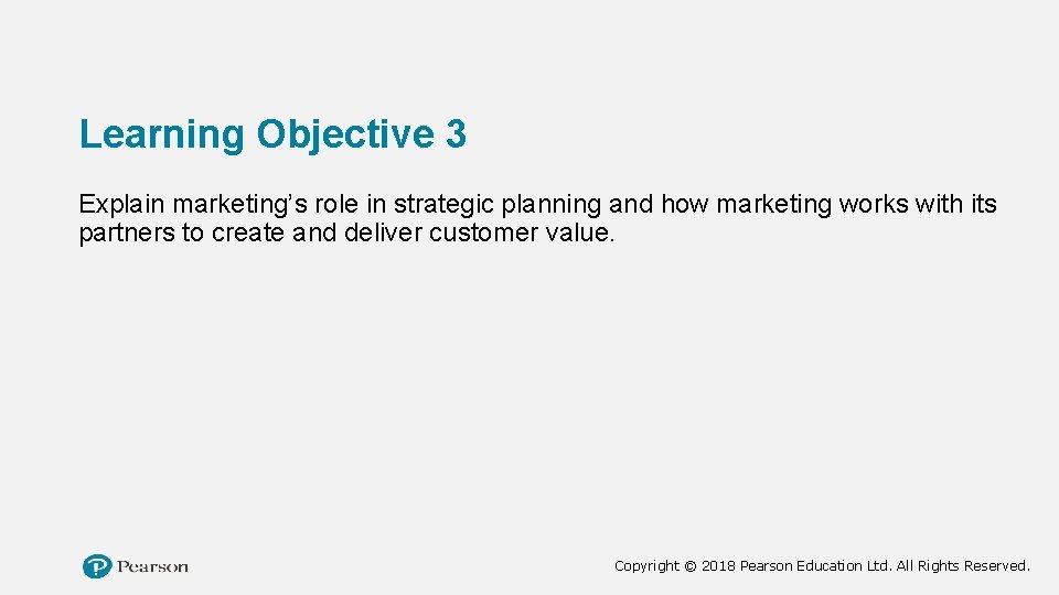 Learning Objective 3 Explain marketing’s role in strategic planning and how marketing works with