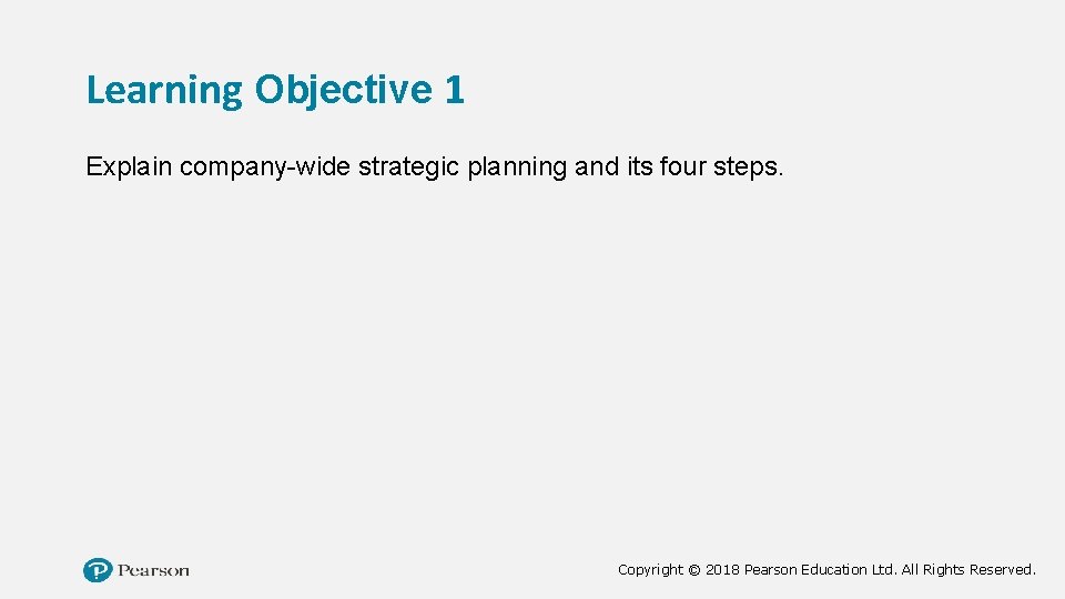 Learning Objective 1 Explain company-wide strategic planning and its four steps. Copyright © 2018