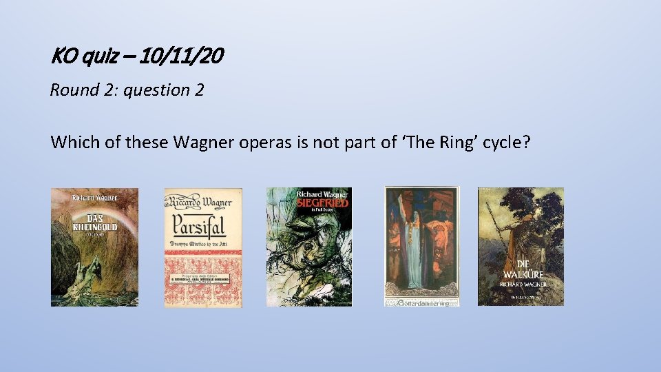 KO quiz – 10/11/20 Round 2: question 2 Which of these Wagner operas is