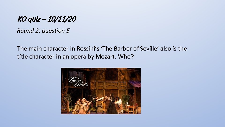 KO quiz – 10/11/20 Round 2: question 5 The main character in Rossini’s ‘The