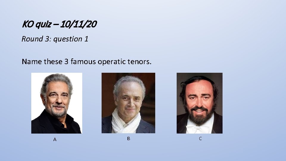KO quiz – 10/11/20 Round 3: question 1 Name these 3 famous operatic tenors.