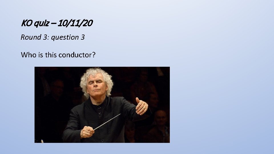 KO quiz – 10/11/20 Round 3: question 3 Who is this conductor? 