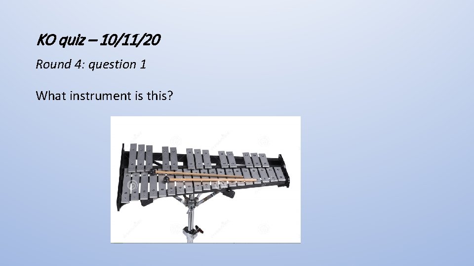KO quiz – 10/11/20 Round 4: question 1 What instrument is this? 