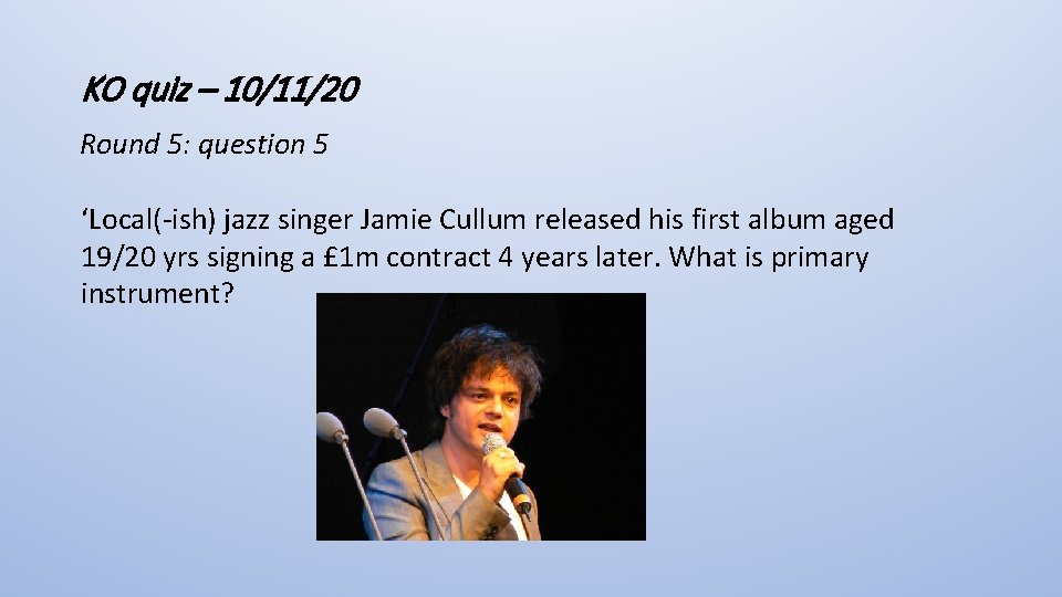 KO quiz – 10/11/20 Round 5: question 5 ‘Local(-ish) jazz singer Jamie Cullum released