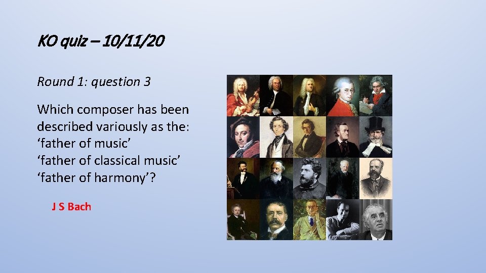 KO quiz – 10/11/20 Round 1: question 3 Which composer has been described variously