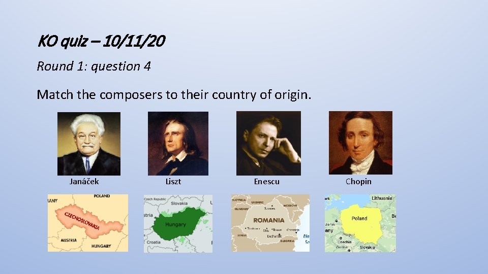 KO quiz – 10/11/20 Round 1: question 4 Match the composers to their country