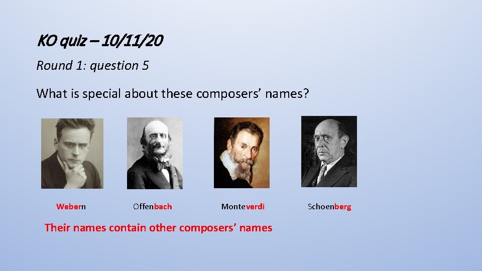 KO quiz – 10/11/20 Round 1: question 5 What is special about these composers’