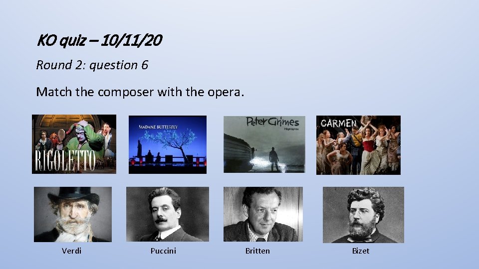 KO quiz – 10/11/20 Round 2: question 6 Match the composer with the opera.