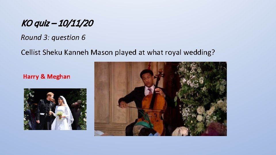 KO quiz – 10/11/20 Round 3: question 6 Cellist Sheku Kanneh Mason played at