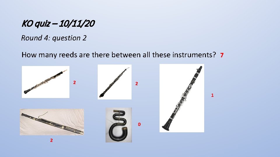 KO quiz – 10/11/20 Round 4: question 2 How many reeds are there between