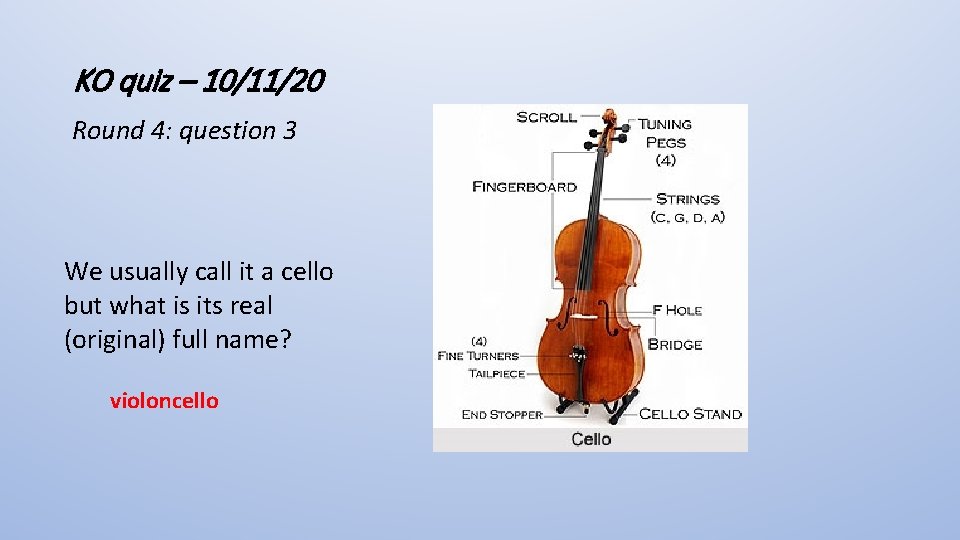KO quiz – 10/11/20 Round 4: question 3 We usually call it a cello