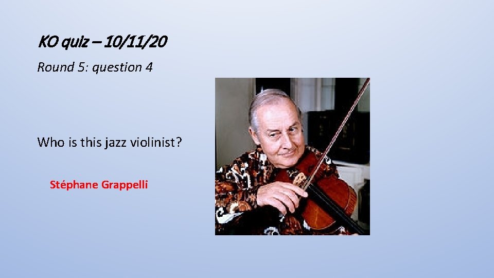 KO quiz – 10/11/20 Round 5: question 4 Who is this jazz violinist? Stéphane
