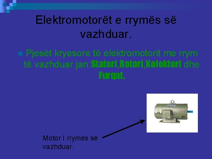 Elektromotorët e rrymës së vazhduar. n Pjesët kryesore të elektromotorit me rrym të vazhduar