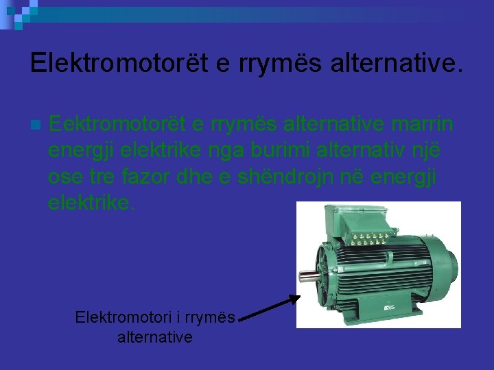 Elektromotorët e rrymës alternative. n Eektromotorët e rrymës alternative marrin energji elektrike nga burimi