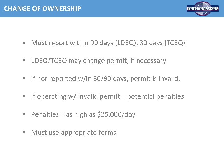 CHANGE OF OWNERSHIP • Must report within 90 days (LDEQ); 30 days (TCEQ) •