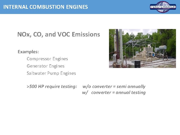 INTERNAL COMBUSTION ENGINES NOx, CO, and VOC Emissions Examples: Compressor Engines Generator Engines Saltwater