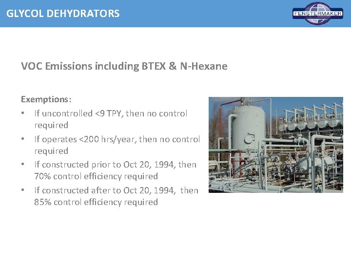 GLYCOL DEHYDRATORS VOC Emissions including BTEX & N-Hexane Exemptions: • If uncontrolled <9 TPY,