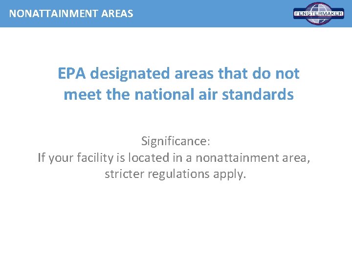 NONATTAINMENT AREAS EPA designated areas that do not meet the national air standards Significance: