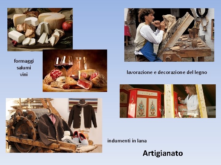 formaggi salumi vini lavorazione e decorazione del legno indumenti in lana Artigianato 