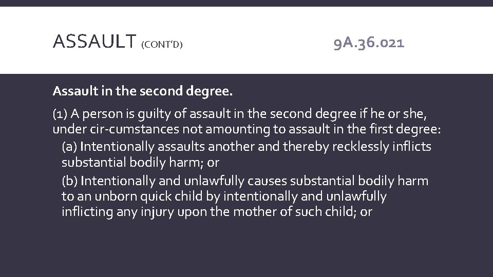 ASSAULT (CONT’D) 9 A. 36. 021 Assault in the second degree. (1) A person