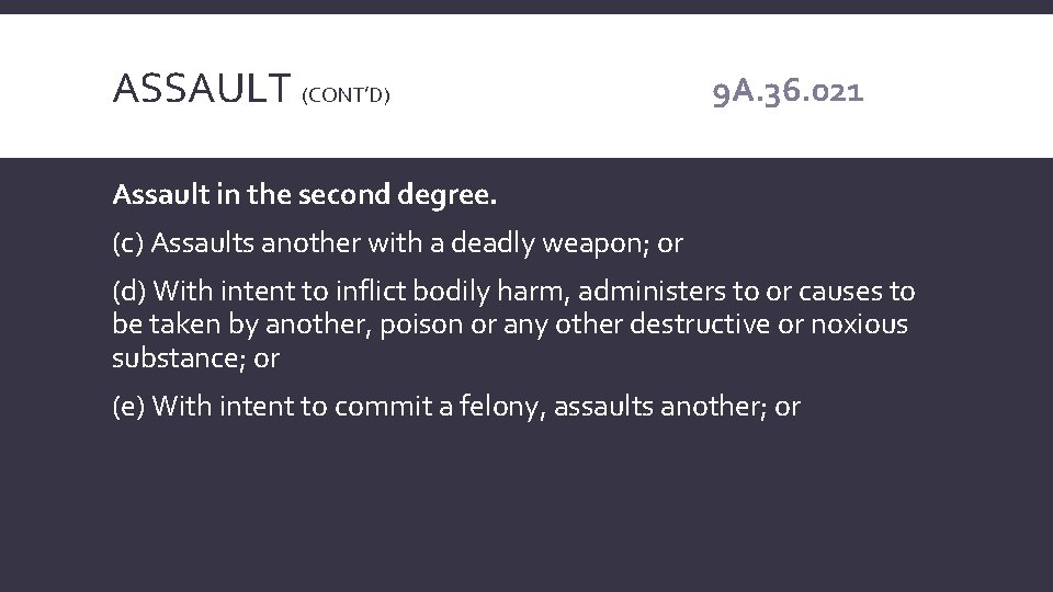 ASSAULT (CONT’D) 9 A. 36. 021 Assault in the second degree. (c) Assaults another