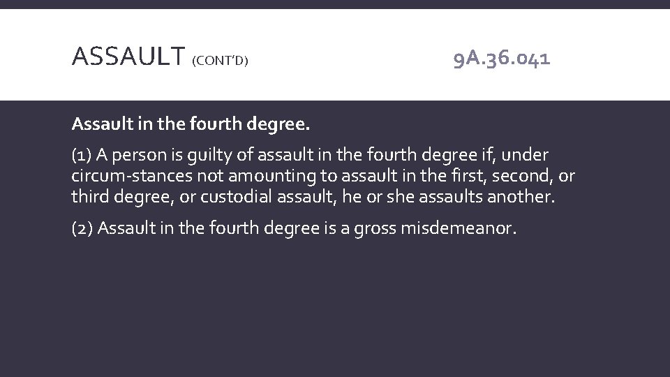 ASSAULT (CONT’D) 9 A. 36. 041 Assault in the fourth degree. (1) A person