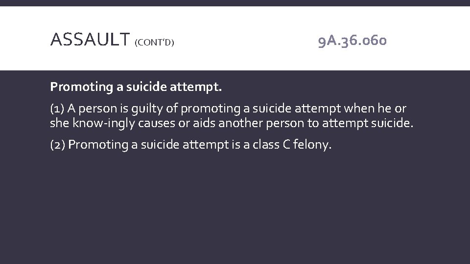 ASSAULT (CONT’D) 9 A. 36. 060 Promoting a suicide attempt. (1) A person is
