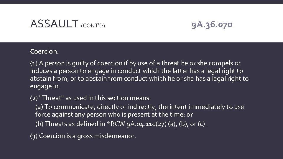 ASSAULT (CONT’D) 9 A. 36. 070 Coercion. (1) A person is guilty of coercion