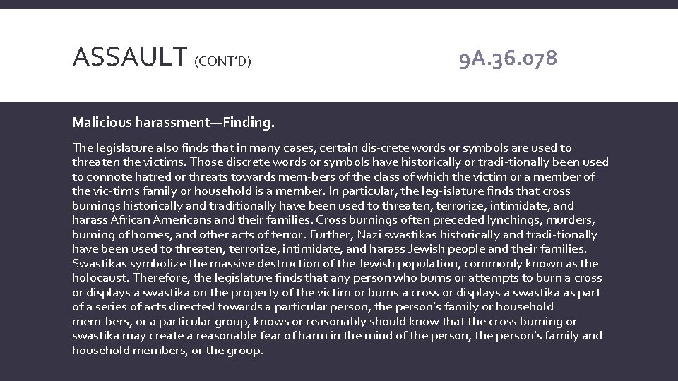 ASSAULT (CONT’D) 9 A. 36. 078 Malicious harassment—Finding. The legislature also finds that in