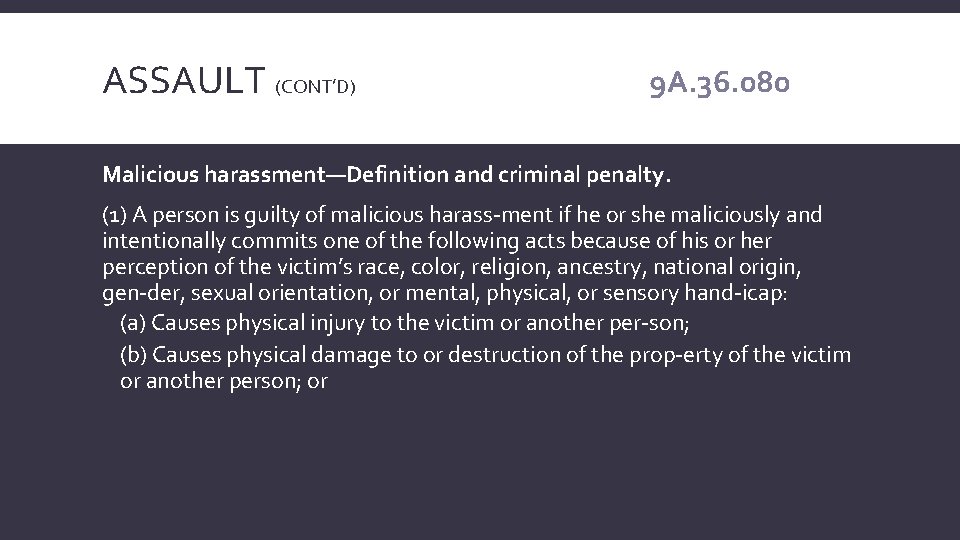 ASSAULT (CONT’D) 9 A. 36. 080 Malicious harassment—Definition and criminal penalty. (1) A person