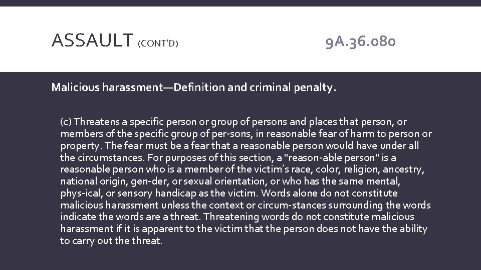 ASSAULT (CONT’D) 9 A. 36. 080 Malicious harassment—Definition and criminal penalty. (c) Threatens a