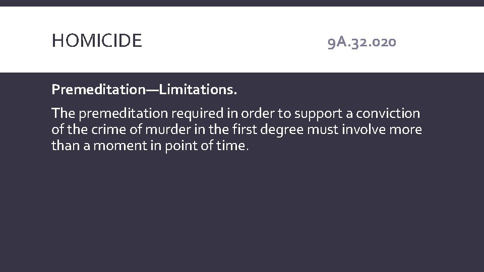 HOMICIDE 9 A. 32. 020 Premeditation—Limitations. The premeditation required in order to support a