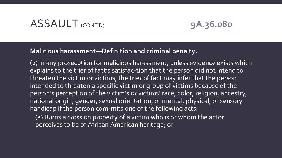 ASSAULT (CONT’D) 9 A. 36. 080 Malicious harassment—Definition and criminal penalty. (2) In any