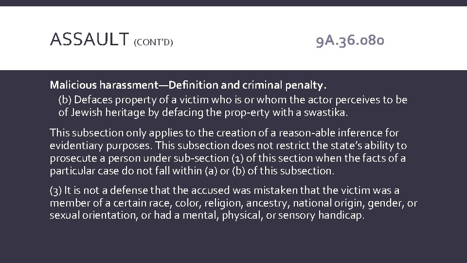 ASSAULT (CONT’D) 9 A. 36. 080 Malicious harassment—Definition and criminal penalty. (b) Defaces property