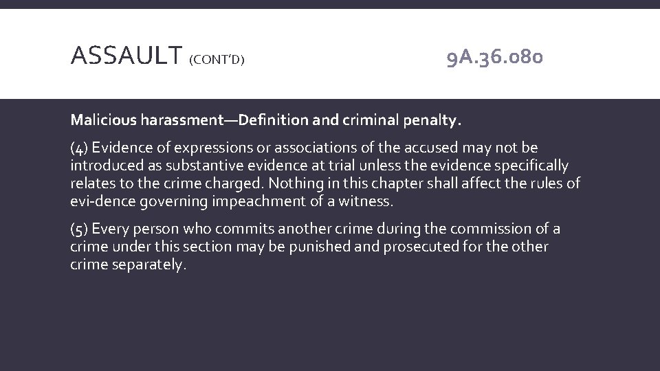 ASSAULT (CONT’D) 9 A. 36. 080 Malicious harassment—Definition and criminal penalty. (4) Evidence of