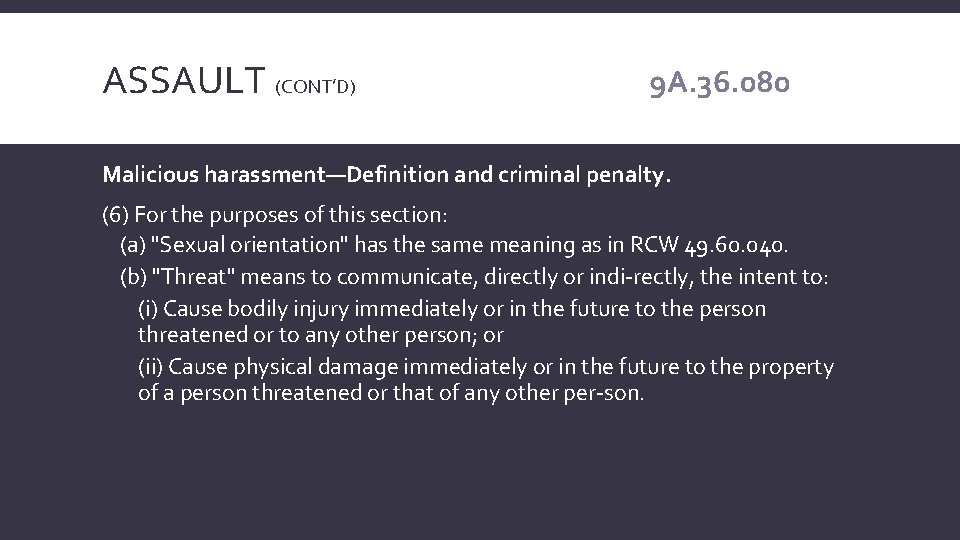 ASSAULT (CONT’D) 9 A. 36. 080 Malicious harassment—Definition and criminal penalty. (6) For the