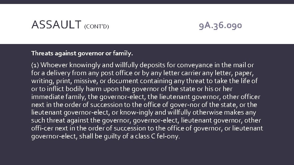 ASSAULT (CONT’D) 9 A. 36. 090 Threats against governor or family. (1) Whoever knowingly