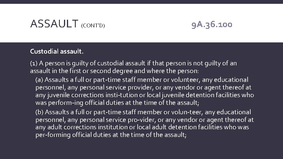 ASSAULT (CONT’D) 9 A. 36. 100 Custodial assault. (1) A person is guilty of